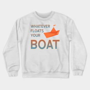 Whatever floats your boat Crewneck Sweatshirt